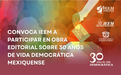 CONVOCA IEEM A PARTICIPAR EN OBRA EDITORIAL SOBRE 30 AÑOS DE VIDA DEMOCRÁTICA MEXIQUENSE