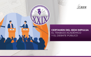 CERTAMEN DEL IEEM IMPULSA EL TRABAJO ACADÉMICO  Y EL DEBATE PÚBLICO