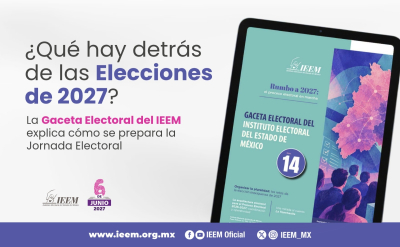 ¿QUÉ HAY DETRÁS DE LAS ELECCIONES DE 2027? LA GACETA ELECTORAL DEL IEEM EXPLICA CÓMO SE PREPARA LA JORNADA ELECTORAL