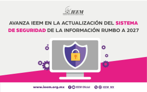 AVANZA IEEM EN LA ACTUALIZACIÓN DEL SISTEMA DE SEGURIDAD DE LA INFORMACIÓN RUMBO A 2027