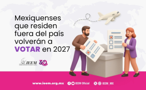 MEXIQUENSES QUE RESIDEN FUERA DEL PAÍS VOLVERÁN A VOTAR EN 2027