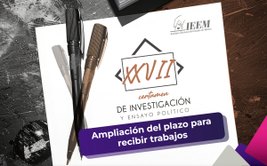 IEEM AMPLÍA PLAZO PARA PARTICIPAR EN EL XXVII CERTAMEN DE INVESTIGACIÓN Y ENSAYO POLÍTICO