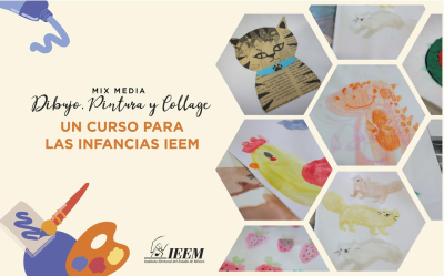 MIX MEDIA: DIBUJO, PINTURA Y COLLAGE:  UN CURSO PARA LAS INFANCIAS IEEM