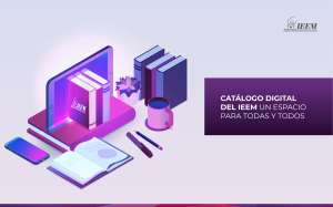 CATÁLOGO DIGITAL DEL IEEM, UN ESPACIO PARA TODAS Y TODOS