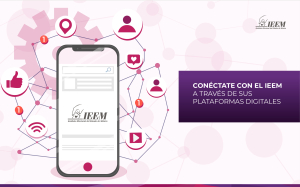 CONÉCTATE CON EL IEEM A TRAVÉS DE SUS PLATAFORMAS DIGITALES