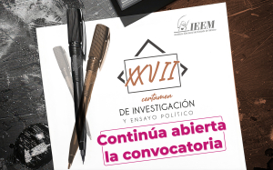 CONTINÚA ABIERTA LA CONVOCATORIA PARA PARTICIPAR EN EL XXVII CERTAMEN DE INVESTIGACIÓN Y ENSAYO POLÍTICO DEL IEEM