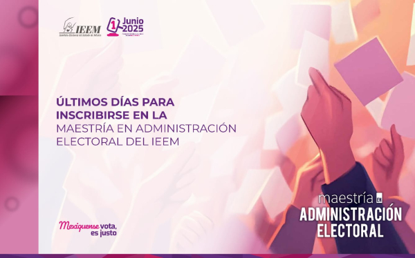 ÚLTIMOS DÍAS PARA INSCRIBIRSE EN LA MAESTRÍA DE ADMINISTRACIÓN ELECTORAL DEL IEEM