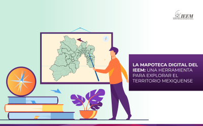 LA MAPOTECA DIGITAL DEL IEEM: UNA HERRAMIENTA PARA EXPLORAR EL TERRITORIO MEXIQUENSE