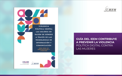 GUÍA DEL IEEM CONTRIBUYE A PREVENIR LA VIOLENCIA POLÍTICA DIGITAL CONTRA LAS MUJERES