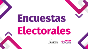 DA SEGUIMIENTO IEEM A ENCUESTAS ELECTORALES DURANTE PROCESO ELECTORAL