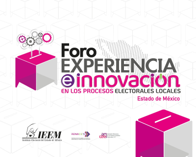 IEEM SERÁ SEDE DEL FORO NACIONAL DE EXPERIENCIAS E INNOVACIÓN ELECTORAL DESDE LO LOCAL