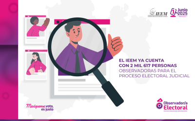 2 MIL 617 PERSONAS OBSERVADORAS PARA EL PROCESO ELECTORAL JUDICIAL: IEEM