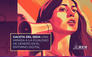 GACETA DEL IEEM: UNA MIRADA A LA IGUALDAD DE GÉNERO EN EL ENTORNO DIGITAL