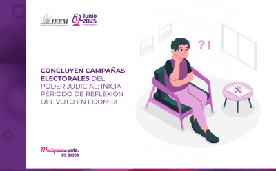 CONCLUYEN CAMPAÑAS ELECTORALES DEL PODER JUDICIAL.  INICIA PERIODO DE REFLEXIÓN DEL VOTO EN EDOMEX