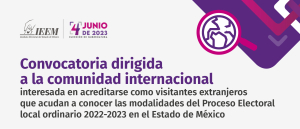 INVITA IEEM A MIEMBROS DE LA COMUNIDAD INTERNACIONAL A ACREDITARSE COMO VISITANTES EXTRANJEROS